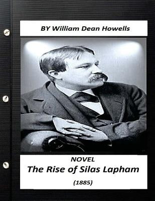 The Rise of Silas Lapham (1885) realist NOVEL by William Dean Howells by Howells, William Dean