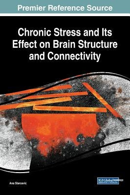 Chronic Stress and Its Effect on Brain Structure and Connectivity by Starcevic, Ana