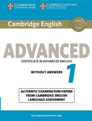 Cambridge English Advanced 1 for Revised Exam from 2015 Student's Book Without Answers: Authentic Examination Papers from Cambridge English Language A by Various