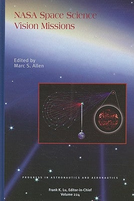 NASA Space Science Vision Missions by Allen, Marc S.