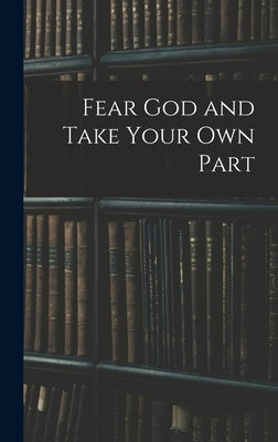 Fear God and Take Your Own Part by Anonymous