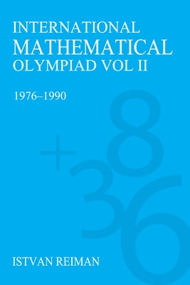 International Mathematical Olympiad Volume 2: 1976-1990 by Reiman, István
