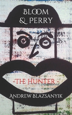 Bloom & Perry: The Hunter by Blazsanyik, Andrew
