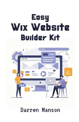 Easy Wix Website Builder Kit: Create Stunning Sites with Intuitive Tools - Perfect for Beginners by Manson, Darren
