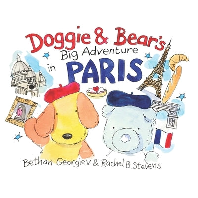 Doggie and Bear's Big Adventure in Paris! by Stevens, Rachel B.