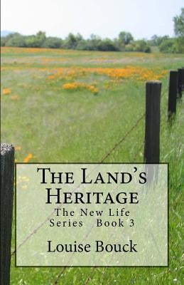 The Land's Heritage: The New Life Series Book 3 by Bouck, Dale