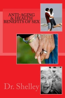 Anti-Aging & Health Benefits of Sex: Doctoral Dissertation by , Shelley