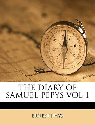 The Diary of Samuel Pepys Vol 1 by Rhys, Ernest