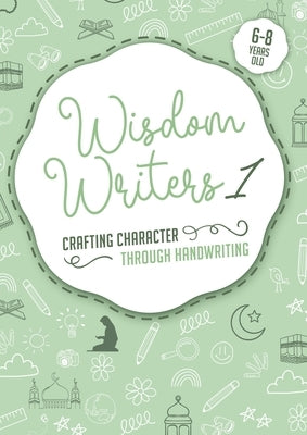 Wisdom Writers 1: Crafting Character Through Handwriting by Karnib, Sabilla