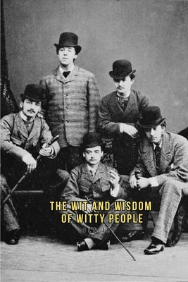 The Wit and Wisdom of Witty People by Jay, Ola