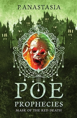 POE Prophecies: Mask of the Red Death by Anastasia, P.