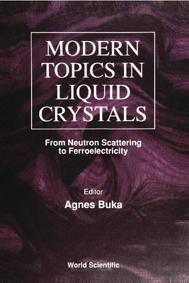 Modern Topics in Liquid Crystals: From Neutron Scattering Ferroelectricity by Buka, Agnes