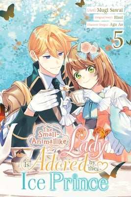 The Small-Animallike Lady Is Adored by the Ice Prince, Vol. 5 (Manga): Volume 5 by Sawai, Mugi