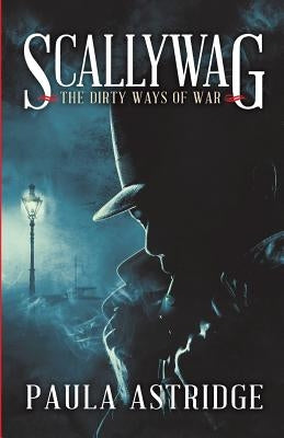 Scallywag: The Dirty Ways of War by Astridge, Paula