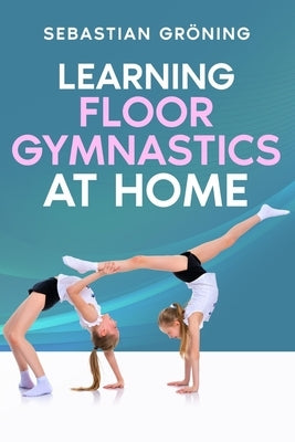 Learning Floor Gymnastics at Home by Gr?ning, Sebastian