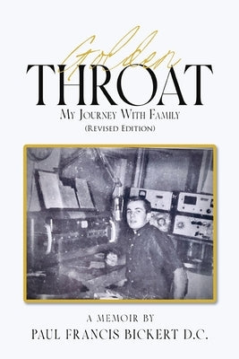 Golden Throat: My Journey With Family (Revised Edition) by Bickert D. C., Paul Francis