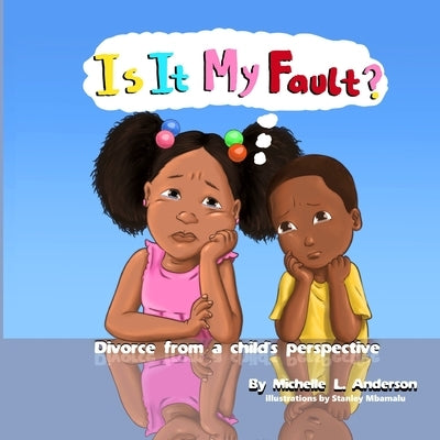 Is It My Fault?: Divorce from a child's perspective by Anderson, Michelle