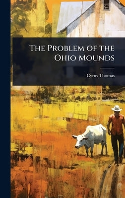 The Problem of the Ohio Mounds by Thomas, Cyrus