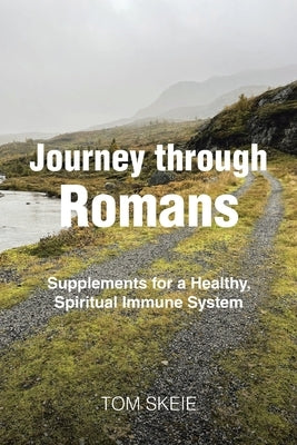 Journey through Romans: Supplements for a Healthy, Spiritual Immune System by Skeie, Tom