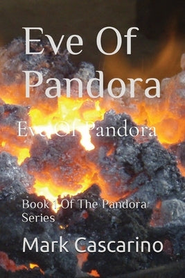Eve Of Pandora: Book 1 of The Pandora Series by Cascarino, Mark