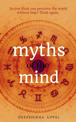 Myths of the Mind by Uppal, Deepshikha