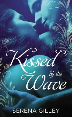 Kissed by the Wave by Gilley, Serena