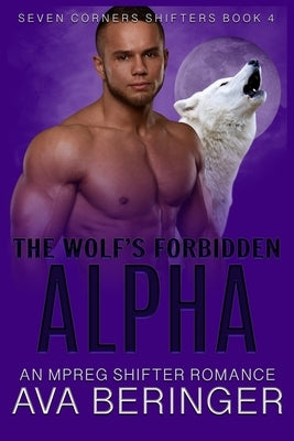 The Wolf's Forbidden Alpha: An Mpreg Shifter Romance by Beringer, Ava