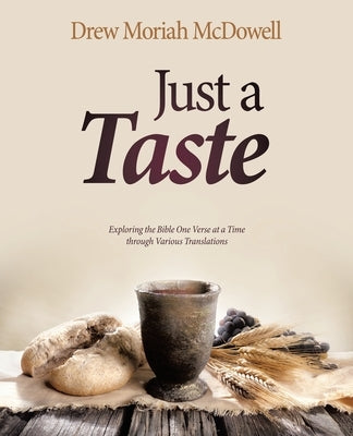 Just a Taste: Exploring the Bible One Verse at a Time through Various Translations by McDowell, Drew Moriah