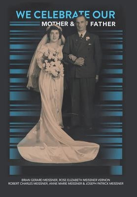 We Celebrate Our Mother and Father by Meissner, Joseph Patrick