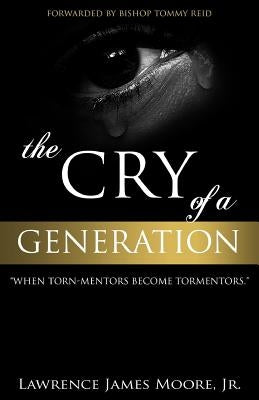 The Cry of a Generation": when torn-mentors become tormentors by Moore Jr, Lawrence James