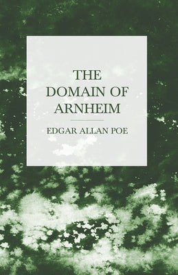 The Domain of Arnheim by Poe, Edgar Allan
