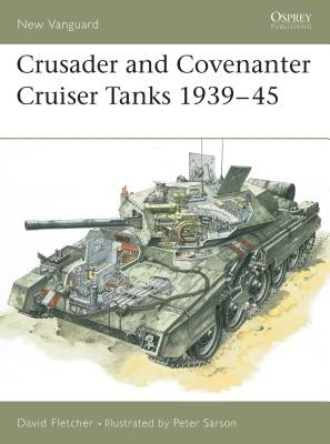 Crusader and Covenanter Cruiser Tanks 1939-45 by Fletcher, David