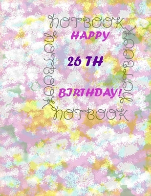 Happy 26Th Birthday !: each page will be better than the previous one !!! by Printer, Awesome