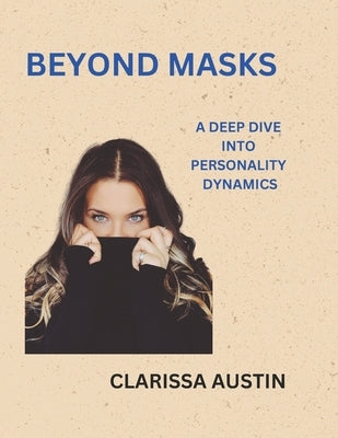 Beyond Masks: A Deep Dive Into Personality Dynamics by Austin, Clarissa
