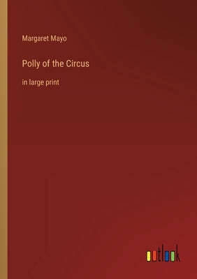 Polly of the Circus: in large print by Mayo, Margaret