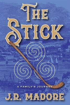 The Stick: A Family's Journey by Madore, J. R.