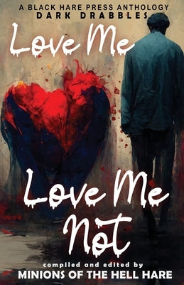Love Me, Love Me Not: Dark tales of Love, Lust, and Lunacy by Thomas, Ben