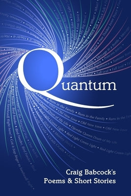 Quantum: Craig Babcock's Poems and Short Stories by Babcock, Craig