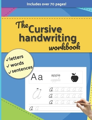 The Cursive handwriting workbook: Letters, Words, Sentences. Includes over 70 pages! by Prints, Lucky Pickle