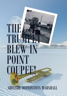 The Trumpet Blew in Point Coupee! by Marshall, Aristide Oconostota