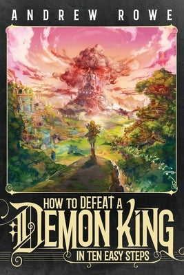 How to Defeat a Demon King in Ten Easy Steps by Rowe, Andrew