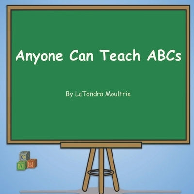 Anyone Can Teach ABCs by Moultrie, Latondra
