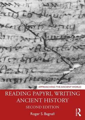 Reading Papyri, Writing Ancient History by Bagnall, Roger S.
