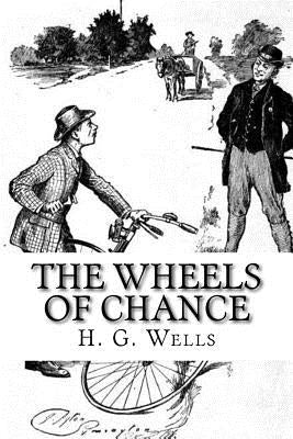 The Wheels of Chance by Wells, H. G.