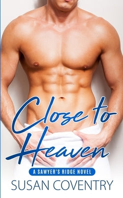Close to Heaven: A Sawyer's Ridge Novel by Coventry, Susan