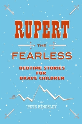 Rupert the Fearless: Bedtime Stories for Brave Children by Kingsley, Peter