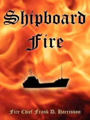 Shipboard Fire by Harrisson, Fire Chief Frank D.