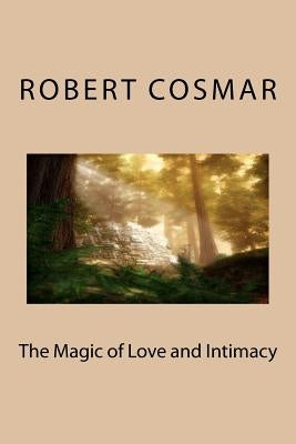 The Magic of Love and Intimacy by Heck, C. J.