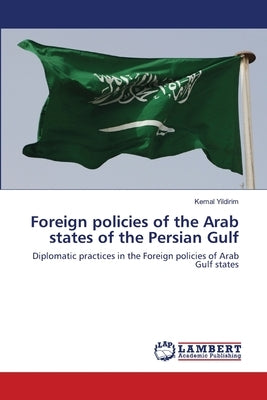 Foreign policies of the Arab states of the Persian Gulf by Yildirim, Kemal