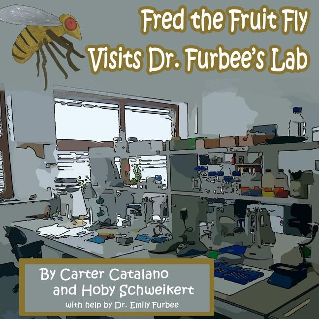 Fred the Fruit Fly Visits Dr. Furbee's Lab by Catalano, Carter